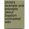 Christ's Example and Precepts about Baptism Contrasted with by Sir James Johnstone