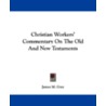 Christian Workers' Commentary on the Old and New Testaments by James M. Gray