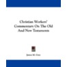Christian Workers' Commentary on the Old and New Testaments by James M. Gray