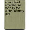 Chronicle of Ethelfled, Set Forth by the Author of Mary Pow door Anne Manning