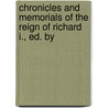 Chronicles and Memorials of the Reign of Richard I., Ed. by by Richard I