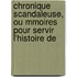 Chronique Scandaleuse, Ou Mmoires Pour Servir L'Histoire de