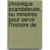 Chronique Scandaleuse, Ou Mmoires Pour Servir L'Histoire de by Guillaume Imbert De Boudeaux