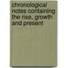 Chronological Notes Containing the Rise, Growth and Present door Ralph Weldon