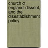 Church Of England, Dissent, And The Disestablishment Policy door Unknown Author