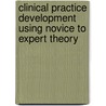 Clinical Practice Development Using Novice To Expert Theory by Barbara Haag-Heitman
