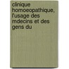Clinique Homoeopathique, L'Usage Des Mdecins Et Des Gens Du door Louis Malaise