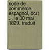 Code de Commerce Espagnol, Dcrt ... Le 30 Mai 1829. Traduit by Statutes Spain