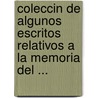 Coleccin de Algunos Escritos Relativos a la Memoria del ... by Unknown