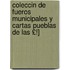 Coleccin de Fueros Municipales y Cartas Pueblas de Las £!]