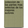 Coleccion de Las Partes Mas Selectas de Los Mejores Autores by Unknown