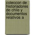 Coleccon de Historiadores de Chile y Documentos Relativos a