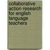 Collaborative Action Research for English Language Teachers door Burns Anne