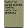 Colleco de Varios Escritos Ineditos Politicos E Litterarios door Alexandre De Gusm o