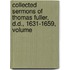 Collected Sermons of Thomas Fuller, D.D., 1631-1659, Volume