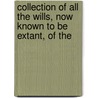 Collection of All the Wills, Now Known to Be Extant, of the door Richard Gough