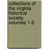 Collections of the Virginia Historical Society, Volumes 1-2 by Society Virginia Histor