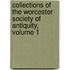 Collections of the Worcester Society of Antiquity, Volume 1