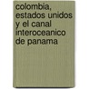 Colombia, Estados Unidos y El Canal Interoceanico de Panama door Alberto Leduc