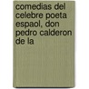 Comedias del Celebre Poeta Espaol, Don Pedro Calderon de La door Pedro Calder�N. De La Barca
