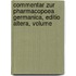 Commentar Zur Pharmacopoea Germanica, Editio Altera, Volume