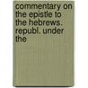 Commentary on the Epistle to the Hebrews. Republ. Under the door Moses Stuart
