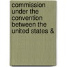 Commission Under the Convention Between the United States & by States United