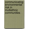 Communicating Environmental Risk In Multiethnic Communities door Ronald W. Perry