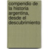 Compendio de La Historia Argentina, Desde El Descubrimiento by Clemente L. Fregeiro