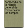 Compendio de La Historia General de Mxico Desde Los Tiempos door Nicols Len