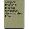 Compleat Treatise of Practical Navigation Demonstrated from by Archibald Patoun