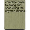 Complete Guide To Diving And Snorkelling The Cayman Islands by Lawson Wood
