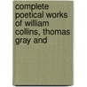 Complete Poetical Works of William Collins, Thomas Gray and by Epes Sargent