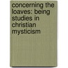 Concerning The Loaves: Being Studies In Christian Mysticism door W.L. Wilmshurst