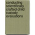 Conducting Scientifically Crafted Child Custody Evaluations