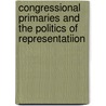 Congressional Primaries And The Politics Of Representatiion by Marni Ezra