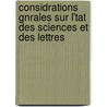 Considrations Gnrales Sur L'Tat Des Sciences Et Des Lettres door Onbekend