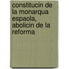 Constitucin de La Monarqua Espaola, Abolicin de La Reforma door Spain