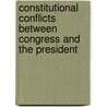 Constitutional Conflicts Between Congress And The President door Louis Fisher
