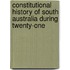 Constitutional History of South Australia During Twenty-One