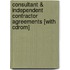 Consultant & Independent Contractor Agreements [with Cdrom]