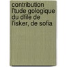 Contribution L'Tude Gologique Du Dfile de L'Isker, de Sofia door G. N. Zlatarski