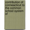 Contribution of Conneacticut to the Common School System of door Pauline Wolcott Spencer