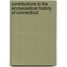 Contributions to the Ecclesiastical History of Connecticut door Onbekend