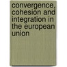 Convergence, Cohesion And Integration In The European Union by Robert Leonardi