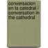 Conversacion en la Catedral / Conversation in the Cathedral