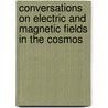 Conversations On Electric And Magnetic Fields In The Cosmos door Eugene Newman Parker