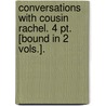 Conversations With Cousin Rachel. 4 Pt. [Bound In 2 Vols.]. door Rachel