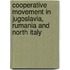 Cooperative Movement in Jugoslavia, Rumania and North Italy