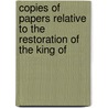 Copies of Papers Relative to the Restoration of the King of door Onbekend
